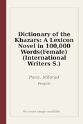 Dictionary of the Khazars: A Lexicon Novel in 100,000 Words(Female) (International Writers S.)