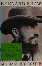 Bernard Shaw: Volume 1. 1856-1898: The Search For Love