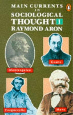 Main Currents in Sociological Thought,1: Montesquieu, Comte, Marx, Tocqueville: The Sociologists And the Revolution of 1848