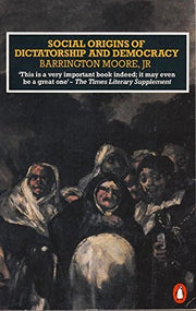 Social Origins of Dictatorship And Democracy: Lord And Peasant in the Making of the Modern World