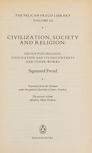 The Penguin Freud Library, Vol. 12: Civilization, Society And Religion: Group Psychology, Civilization And Its Discontents And Other Works