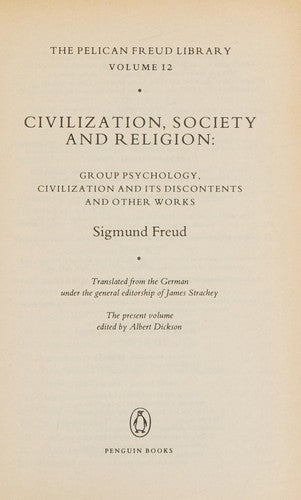 The Penguin Freud Library, Vol. 12: Civilization, Society And Religion: Group Psychology, Civilization And Its Discontents And Other Works