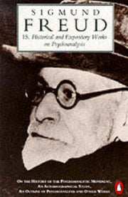 The Penguin Freud Library, Vol.15: Historical And Expository Works On Psychoanalysis; History of the Psychoanalytic Movement, an Autobiographical Study, Outline of Psychoanalysis And Other Works