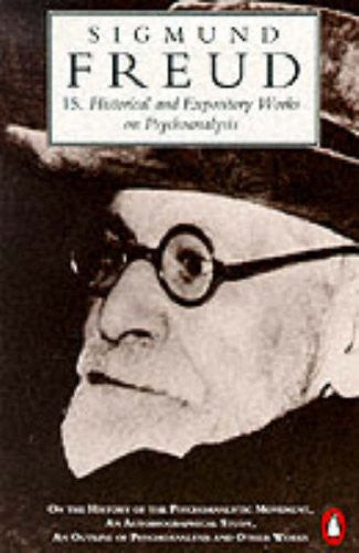 The Penguin Freud Library, Vol.15: Historical And Expository Works On Psychoanalysis; History of the Psychoanalytic Movement, an Autobiographical Study, Outline of Psychoanalysis And Other Works