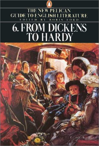 The New Pelican Guide to English Literature 6: From Dickens to Hardy: 006