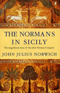 The Normans in Sicily: The Normans in the South 1016-1130 And the Kingdom in the Sun 1130-1194