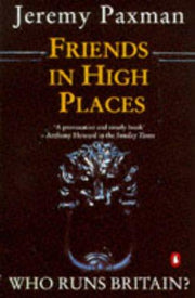 Friends in High Places: Who Runs Britain? [ Peguin Paperback ]