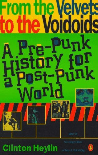 From the Velvets to the Voidoids: A Pre-Punk History For the Post-Punk World