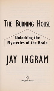 The Burning House: Unlocking the Mysteries of the Brain