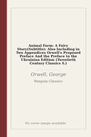 Animal Farm: A Fairy Story(Subtitle): Also Including in Two Appendices Orwell's Proposed Preface And the Preface to the Ukrainian Edition (Twentieth Century Classics S.)