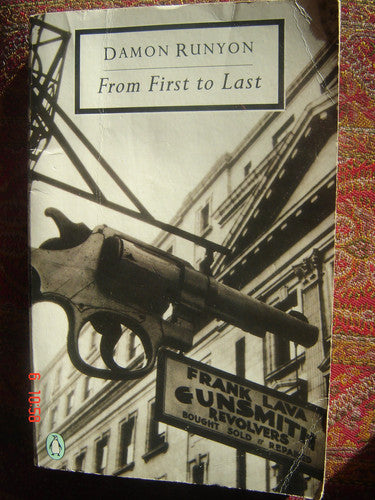 From First to Last: Containing All the Stories not Included in Damon Runyon On Broadway: The First Stories; Stories a La Carte; the Last Stories; Written in Sickness (Twentieth Century Classics S.)