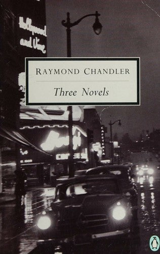 Three Novels: The Big Sleep; Farewell, my Lovely; the Long Good-Bye