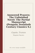 Answered Prayers: The Unfinished Novel: The Partial Manuscript (Penguin Twentieth Century Classics S.)