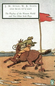 The Playboy of the Western World and Two Other Irish Plays: The Countess Cathleen, the Playboy of the Western World, Cock-A-Doodle Dandy (Classic, 20th-Century, Penguin)
