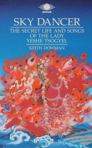 Sky Dancer: The Secret Life And Songs of the Lady Yeshe Tsogyel