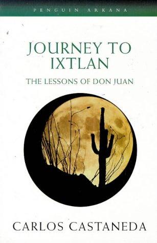 Journey to Ixtlan: The Lessons of Don Juan (Arkana S.)