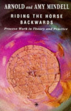 Riding the Horse Backwards: Process Work in Theory and Practice