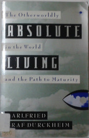 Absolute Living: The Otherworldly in the World And the Path to Maturity (Arkana S.)