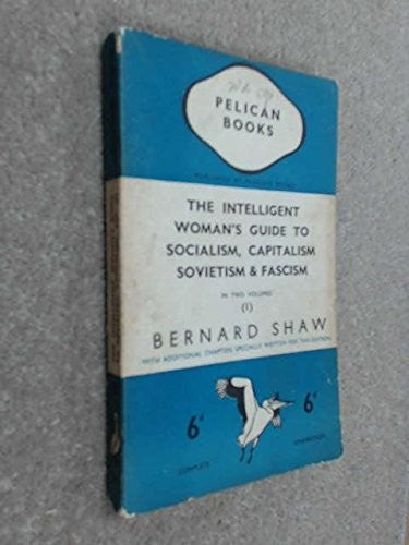 The Intelligent Woman's Guide to Socialism, Capitalism, Sovietism And Fascism (A Pelican Book)
