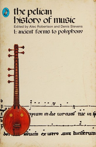 The Pelican History of Music: 1, Ancient Forms to Polyphony: v. 1 (Pelican S.)