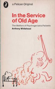 In the Service of Old Age: The Welfare of Psycho-Geriatric Patients (Pelican S.)