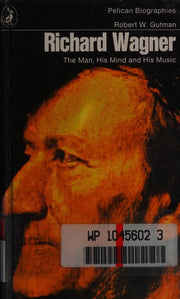 Richard Wagner: The Man, His Mind and His Music (Pelican S.)