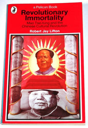 Revolutionary Immortality: Mao Tse-Tung And the Chinese Cultural Revolution