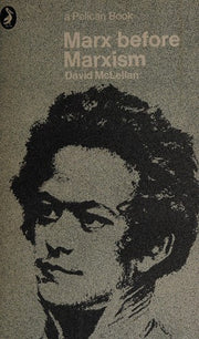 Marx Before Marxism (Pelican S.)