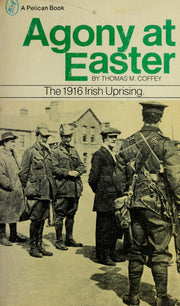 Agony at Easter: The 1916 Irish Uprising