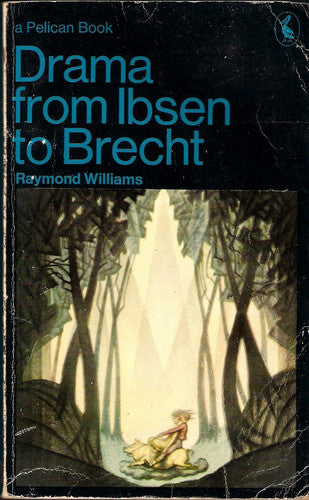 Drama from Ibsen to Brecht (Pelican S.)
