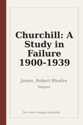 Churchill: A Study in Failure 1900-1939
