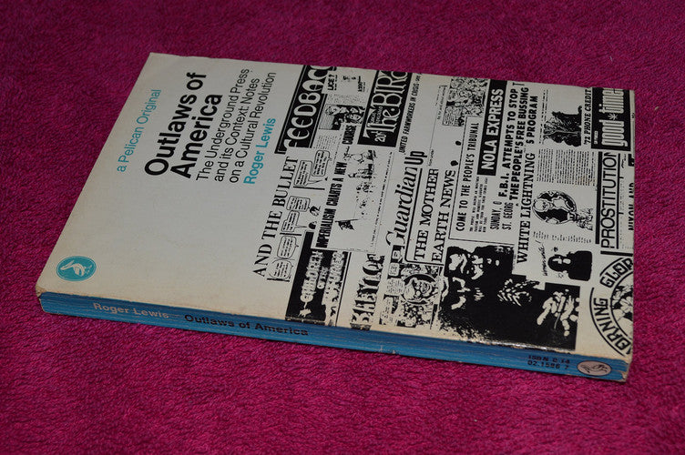 Outlaws of America: The Underground Press and its Context - Notes on a Cultural Revolution (Pelican)