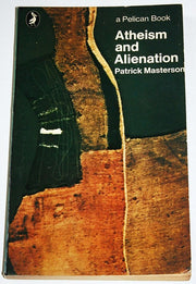 Atheism And Alienation: A Study of the Philosophical Sources of Contemporary Atheism (Pelican S.)