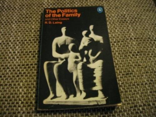 The Politics of the Family And Other Essays