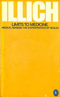 Limits to Medicine: Medical Nemesis:The Expropriation of Health