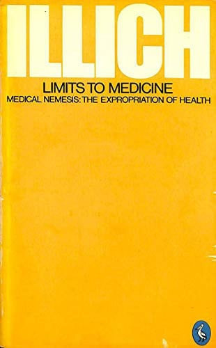 Limits to Medicine: Medical Nemesis:The Expropriation of Health