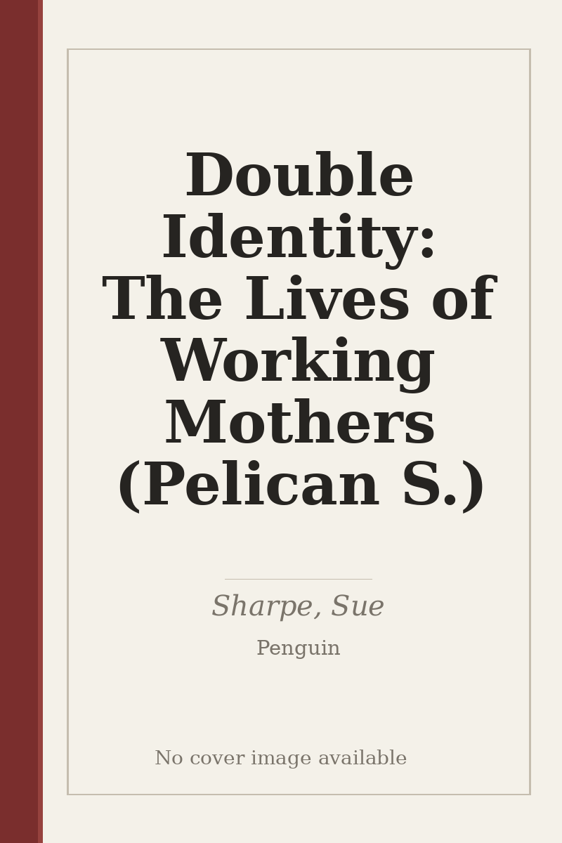 Double Identity: The Lives of Working Mothers (Pelican S.) - no cover image available