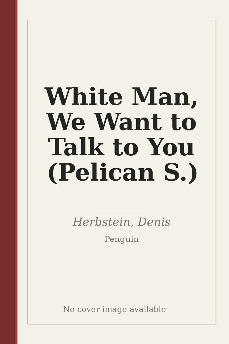 White Man, We Want to Talk to You (Pelican S.) - no cover image available
