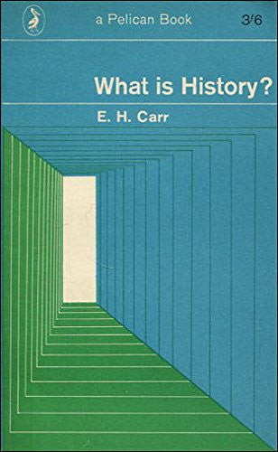 What is History?: The George Macaulay Trevelyan Lectures Delivered in the University of Cambridge January-March 1961