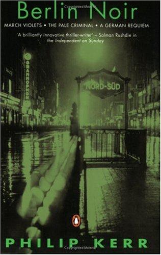 Berlin Noir ('March Violets', 'The Pale Criminal' and 'A German Requiem') (Penguin Crime/Mystery)