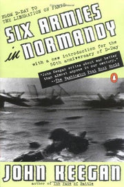 Six Armies in Normandy: From D-Day to the Liberation of Paris June 6th-August 5th, 1944: From D-Day to the Liberation of Paris; June 6 - Aug. 5, 1944; Revised