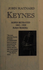 John Maynard Keynes: Hopes Betrayed 1883-1920: 001