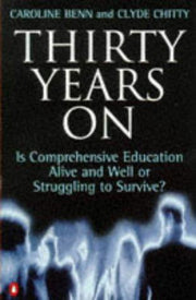 Thirty Years On: Is Comprehensive Education Alive And Well or Struggling to Survive?