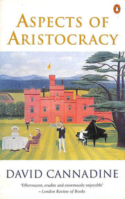 Aspects of Aristocracy: Grandeur And Decline in Modern Britain (Penguin history)