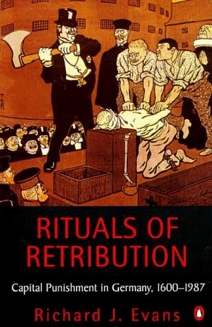 Rituals of Retribution: Capital Punishment in Germany 1600-1987 (Penguin history)