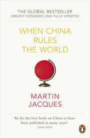 When China Rules The World: The End of the Western World and the Birth of a New Global Order