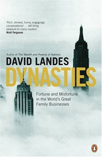 Dynasties: Fortune and Misfortune in the World's Great Family Businesses