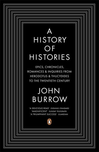 A History of Histories: Epics, Chronicles, Romances and Inquiries from Herodotus and Thucydides to the Twentieth Century