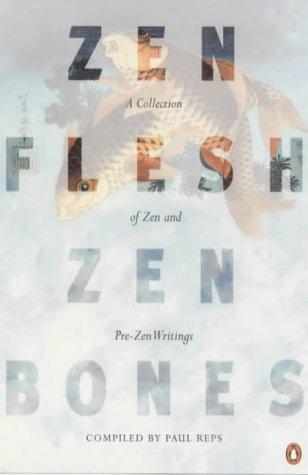 Zen Flesh, Zen Bones: A Collection of Zen and Pre-Zen Writings