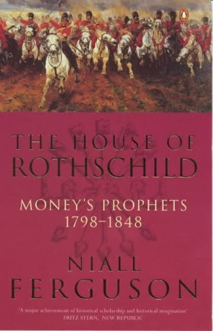 The House of Rothschild: Money's Prophets 1798-1848